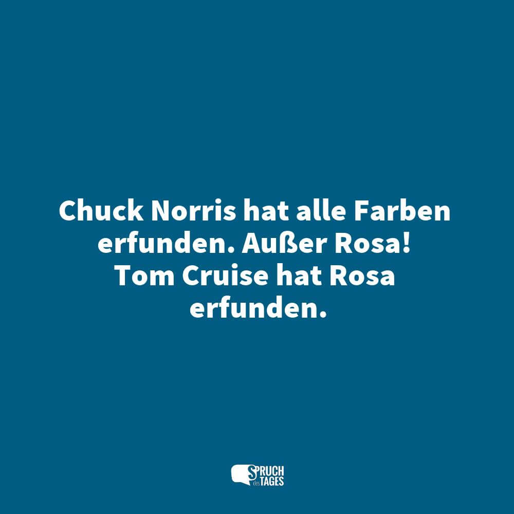 Chuck Norris Hat Alle Farben Erfunden Ausser Rosa Tom Cruise Hat Rosa Erfunden