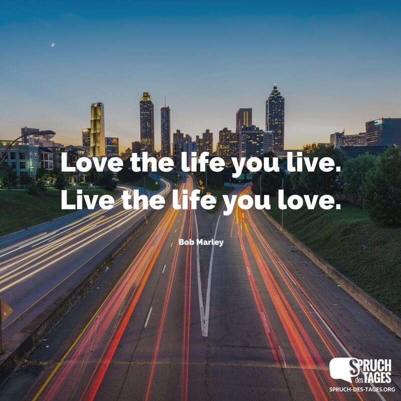 Love The Life You Live Live The Life You Love