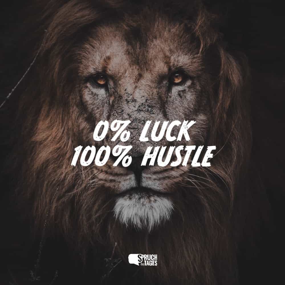 0% Luck 100% Hustle