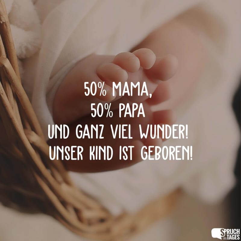 50% Mama, 50% Papa und ganz viel Wunder! Unser Kind ist geboren!