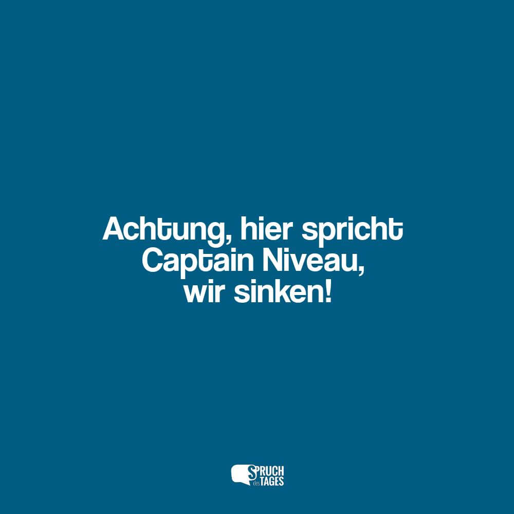 Achtung, hier spricht Captain Niveau, wir sinken!