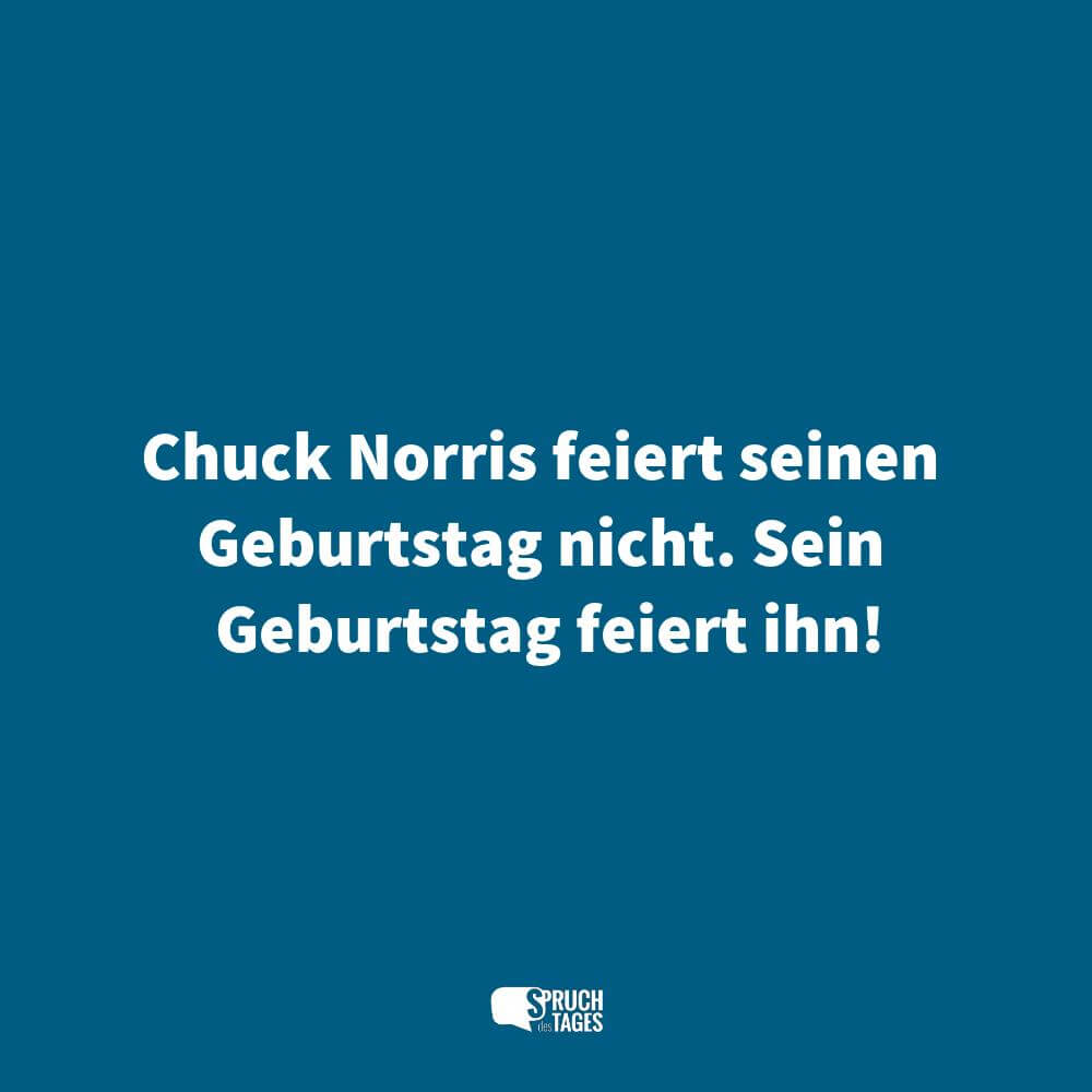 Chuck Norris feiert seinen Geburtstag nicht. Sein Geburtstag feiert ihn!