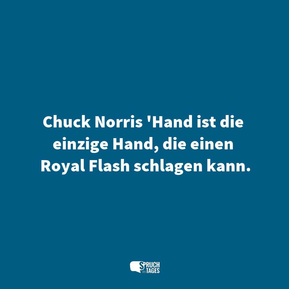 Chuck Norris ‚Hand ist die einzige Hand, die einen Royal Flash schlagen kann.