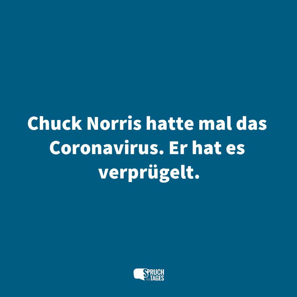 Chuck Norris hatte mal das Coronavirus. Er hat es verprügelt.