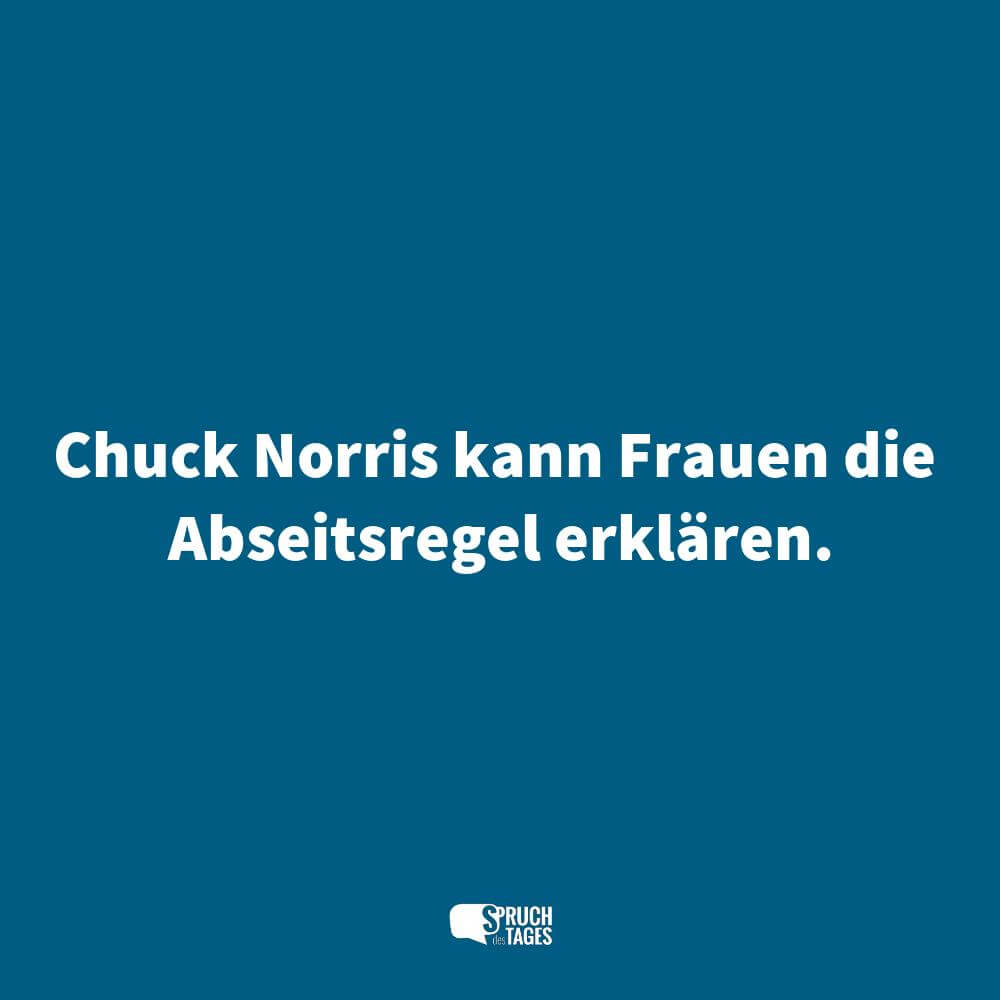 Chuck Norris kann Frauen die Abseitsregel erklären.