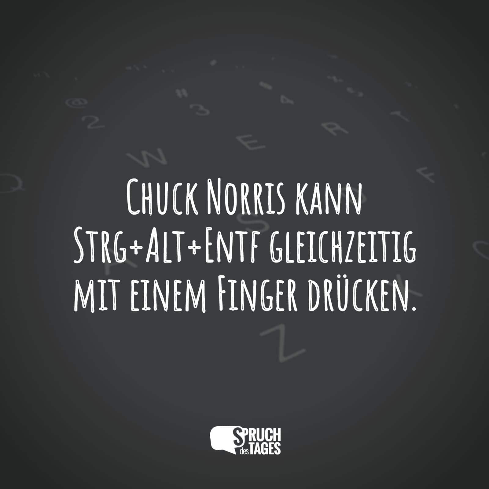 Chuck Norris kann Strg+Alt+Entf gleichzeitig mit einem Finger drücken.