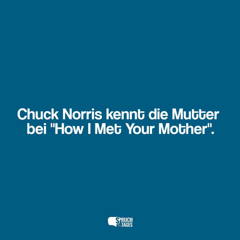 Chuck Norris kennt die Mutter bei How I Met Your Mother.