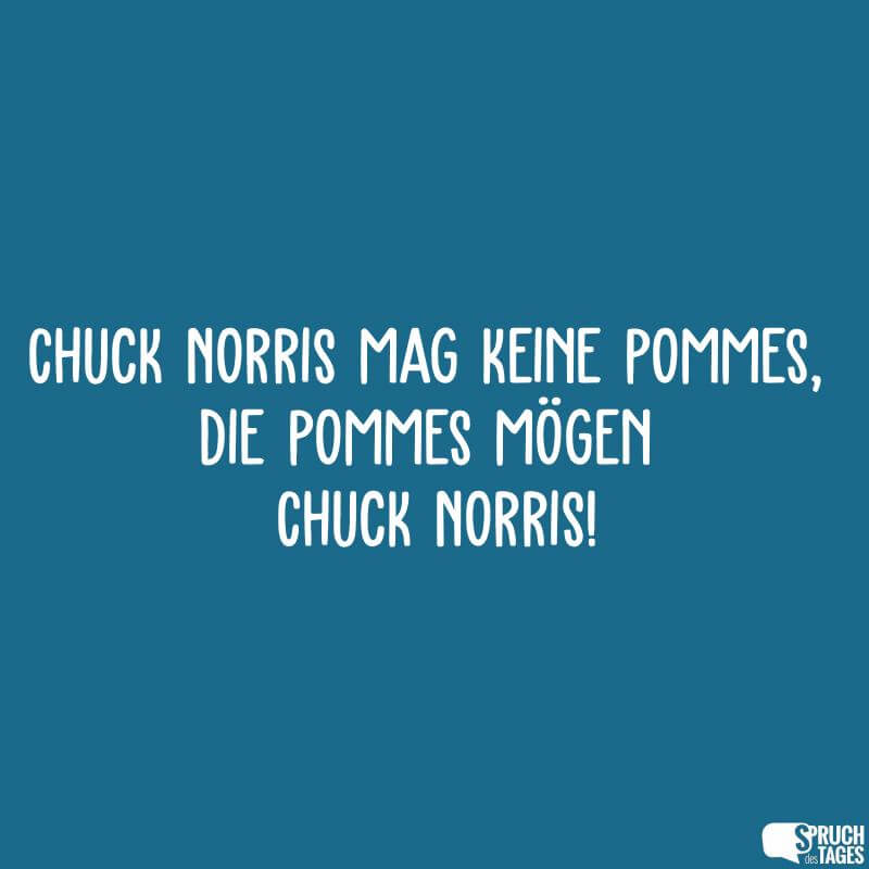 Chuck Norris mag keine Pommes, die Pommes mögen Chuck Norris!