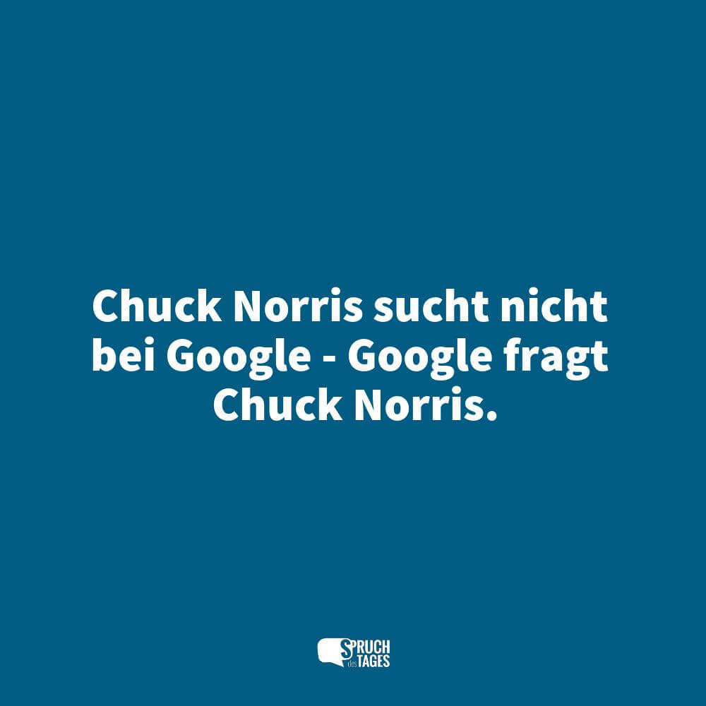 Chuck Norris sucht nicht bei Google – Google fragt Chuck Norris.