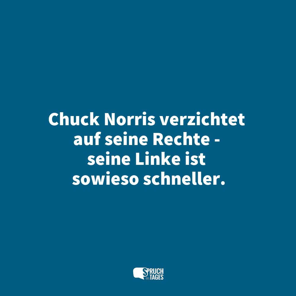 Chuck Norris verzichtet auf seine Rechte – seine Linke ist sowieso schneller.