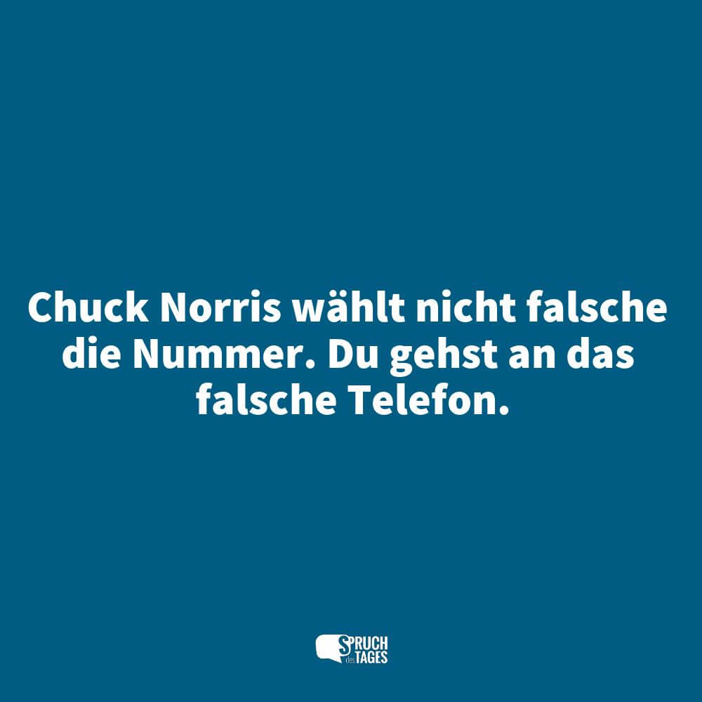 Chuck Norris wählt nicht falsche die Nummer. Du gehst an das falsche Telefon.