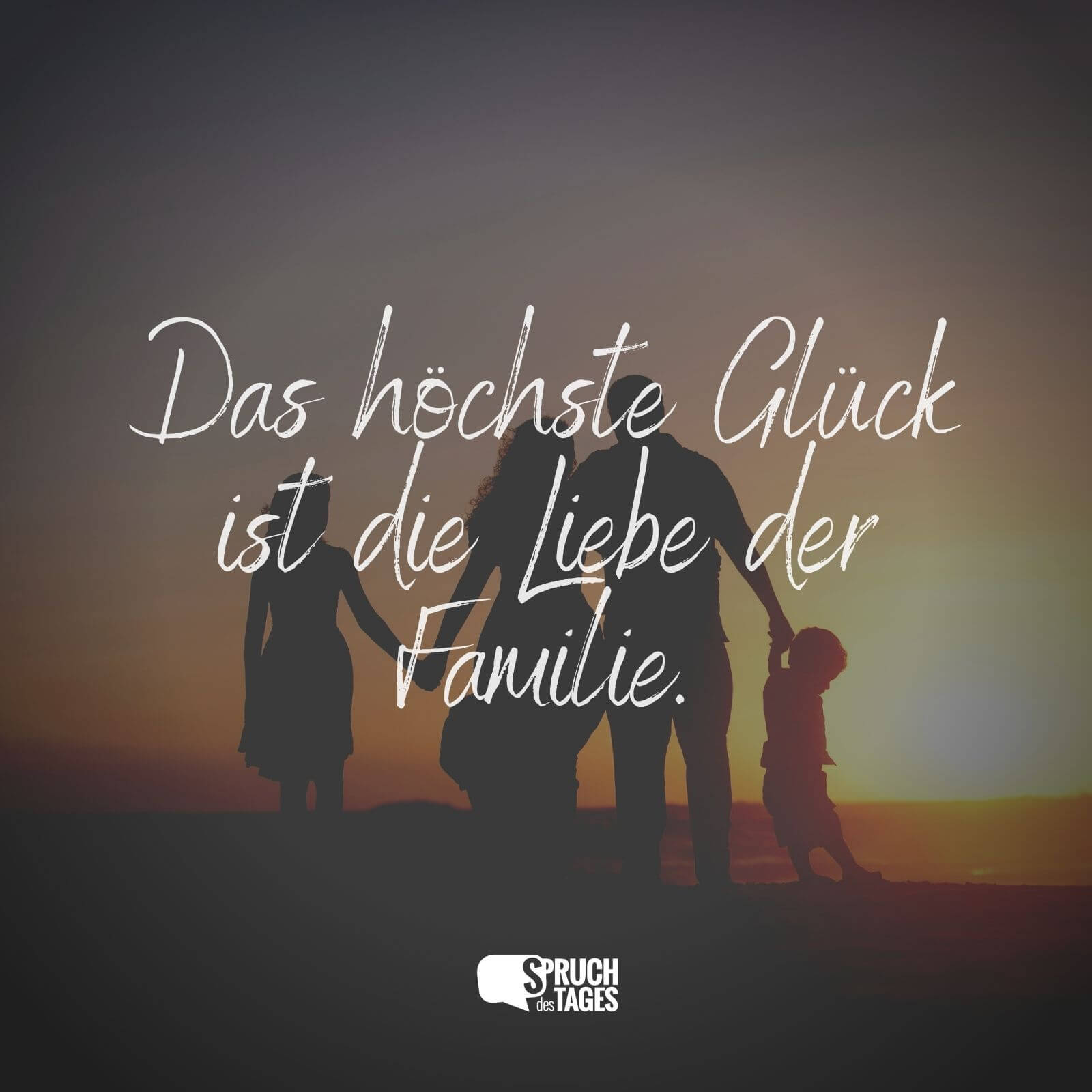 Das höchste Glück ist die Liebe der Familie.