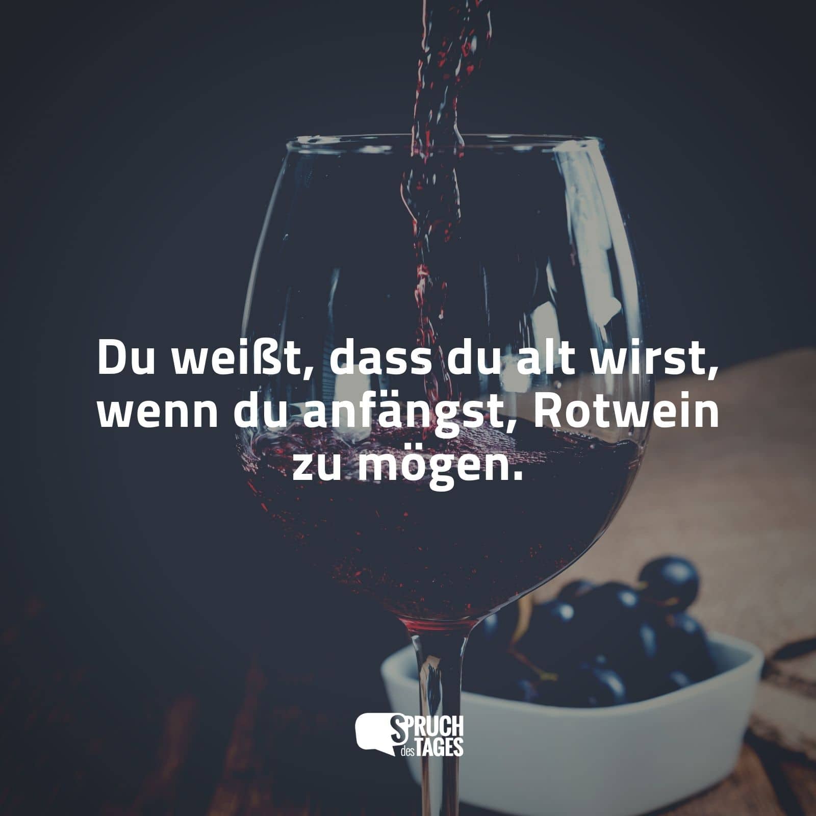 Du weißt, dass du alt wirst, wenn du anfängst, Rotwein zu mögen.