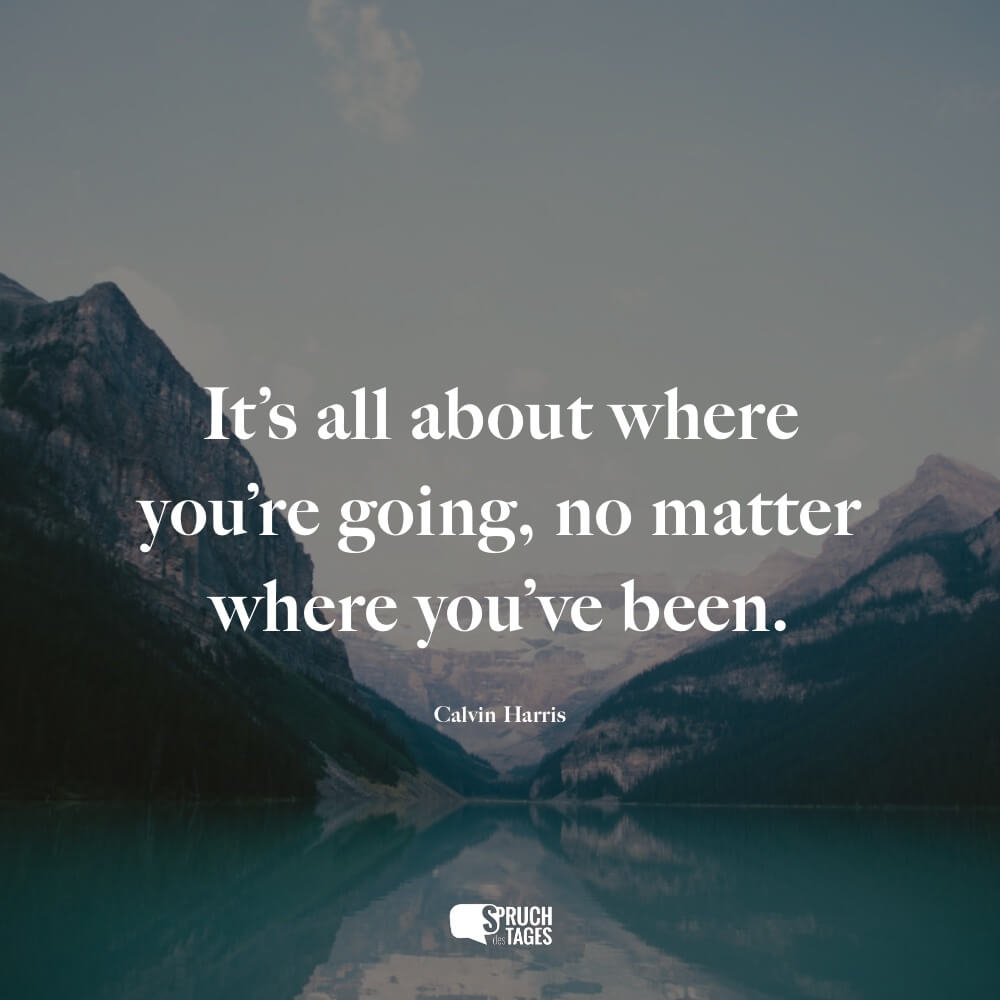 It’s all about where you’re going, no matter where you’ve been.