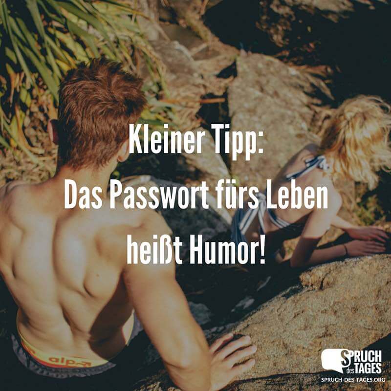 Kleiner Tipp: Das Passwort fürs Leben heißt Humor!