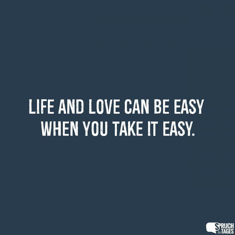 Life and Love can be easy when you take it easy.