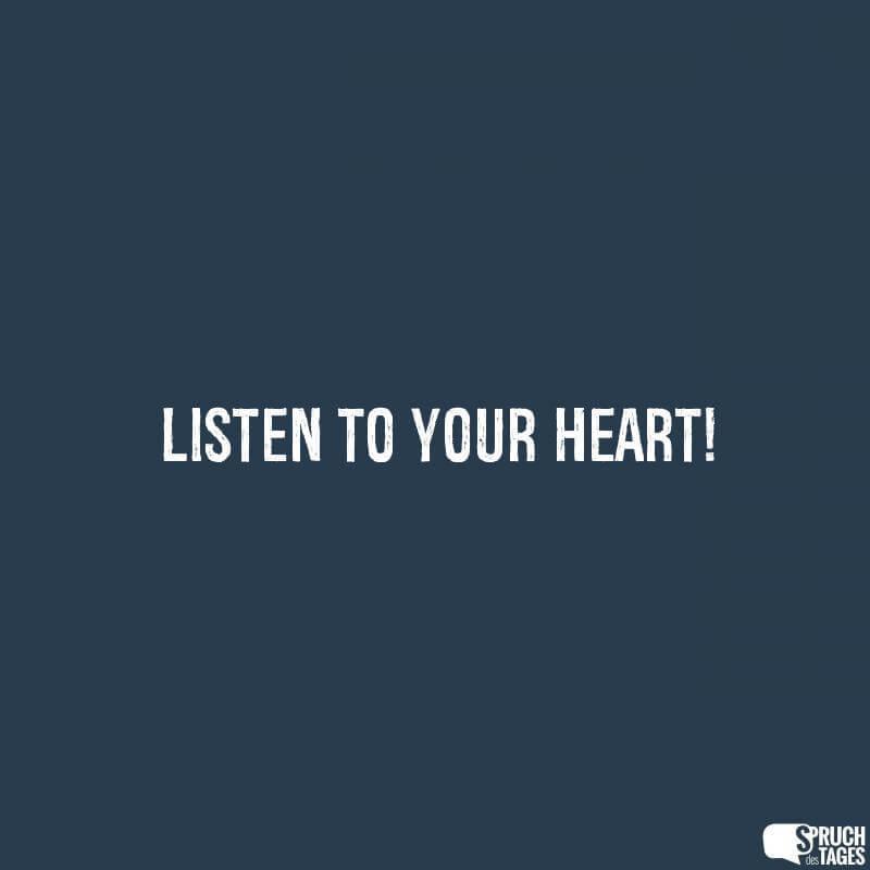 Listen to your heart!