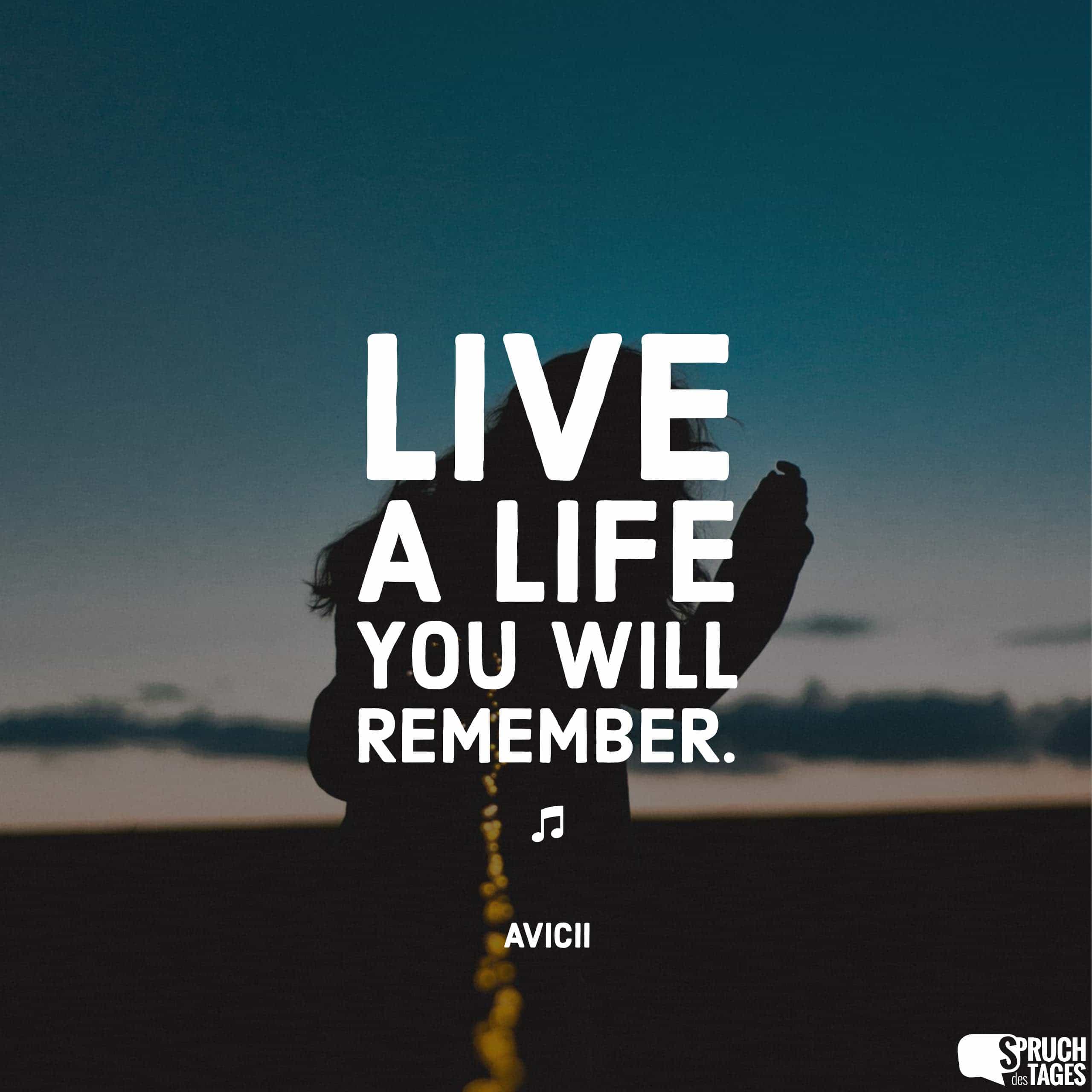 Live a life you will remember.