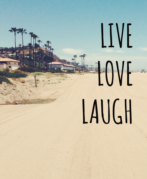 Live, love laugh.