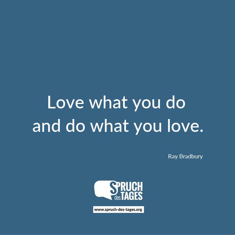 Love what you do and do what you love.