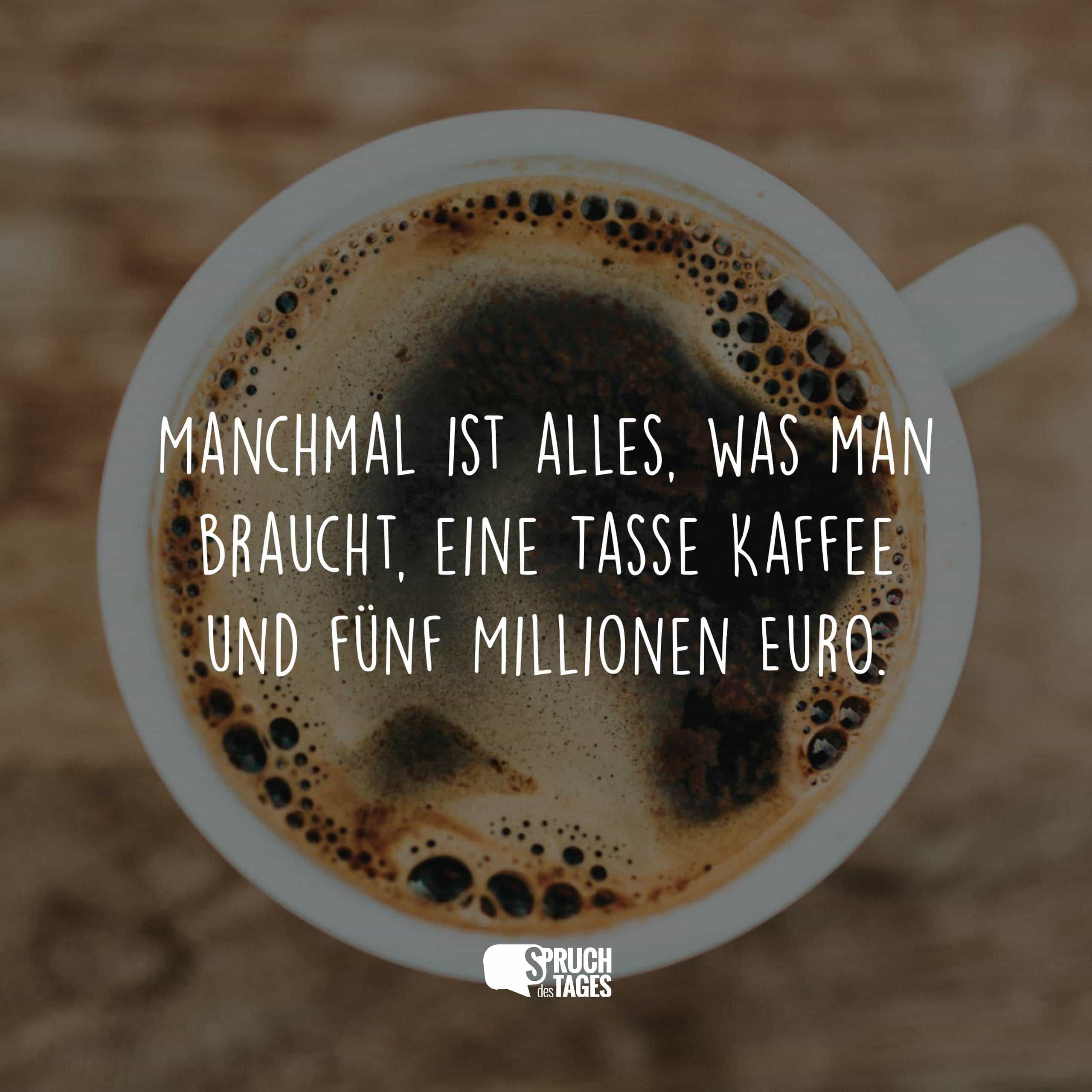 Manchmal ist alles, was man braucht, eine Tasse Kaffee und fünf Millionen Euro.