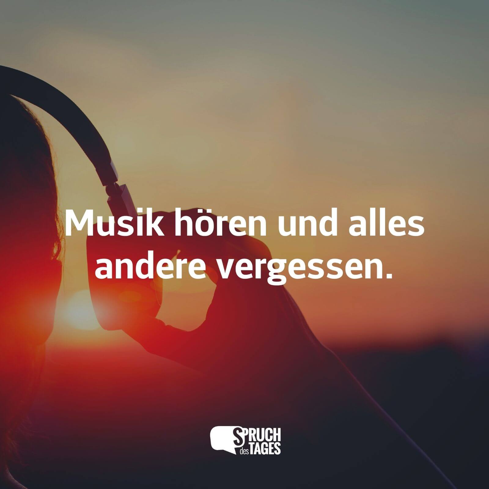 Musik hören und alles andere vergessen.