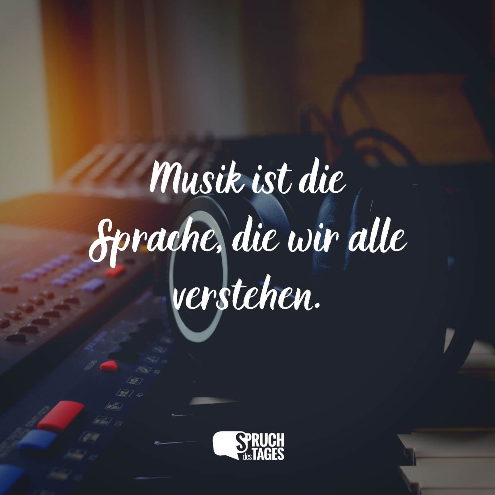 Musik ist die Sprache, die wir alle verstehen.