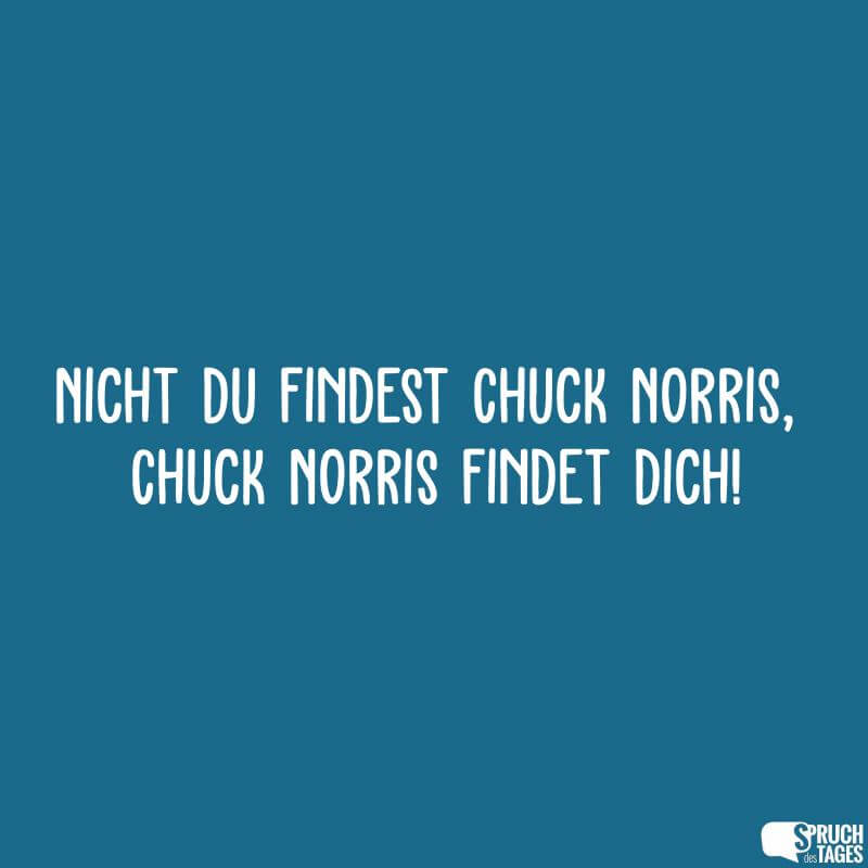 Nicht du findest Chuck Norris, Chuck Norris findet dich!