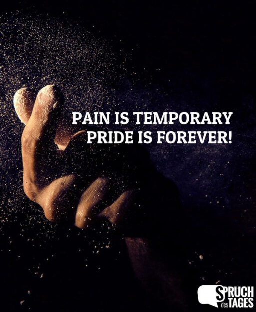 Pain is temporary, pride is forever!