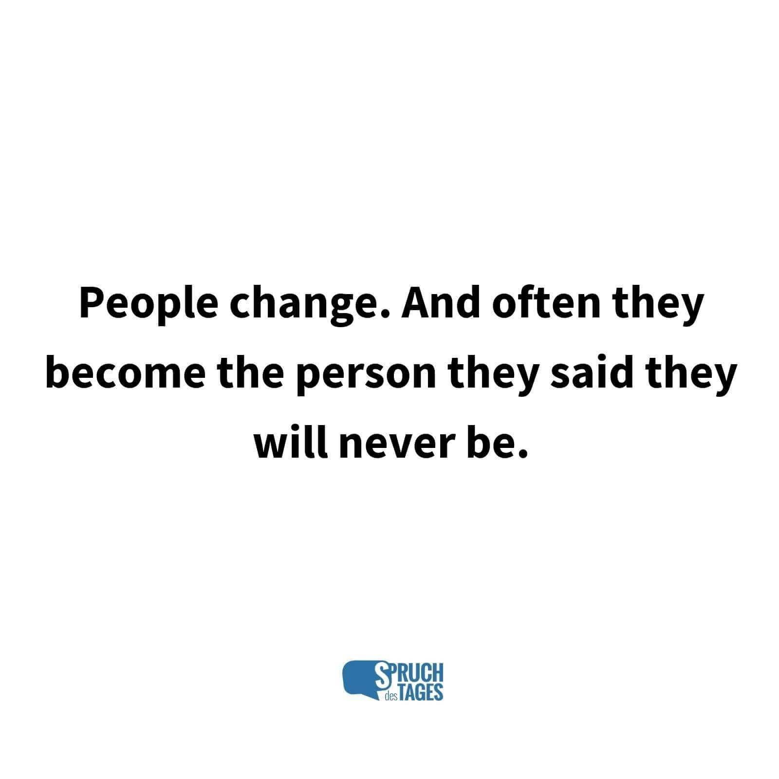 People change. And often they become the person they said they will never be.