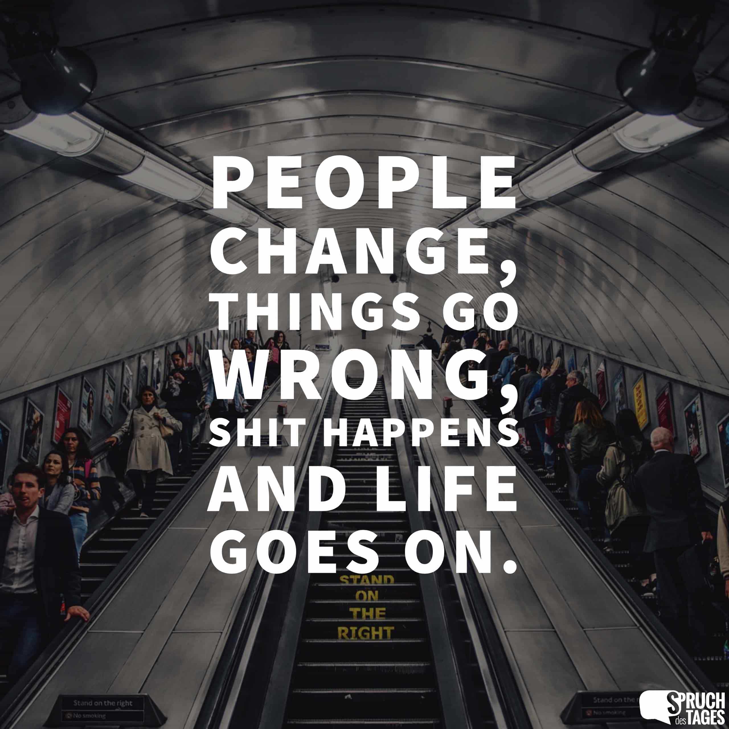 People change, things go wrong, shit happens and life goes on.