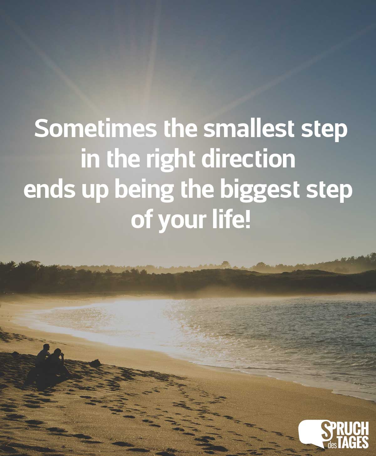 Sometimes the smallest step in the right direction ends up being the biggest step of your life!