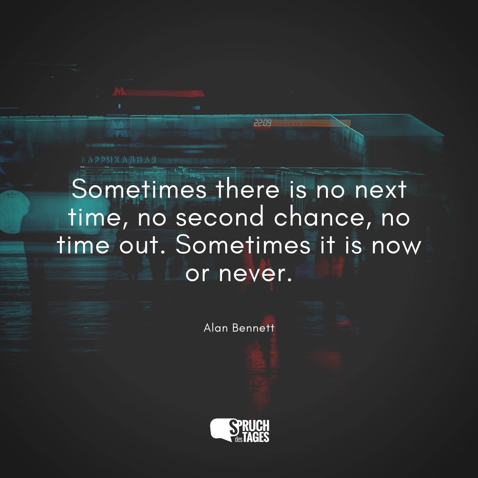 Sometimes there is no next time, no second chance, no time out. Sometimes it is now or never.