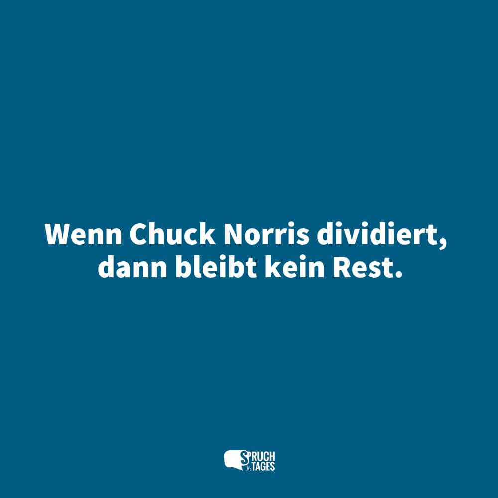 Wenn Chuck Norris dividiert, dann bleibt kein Rest.