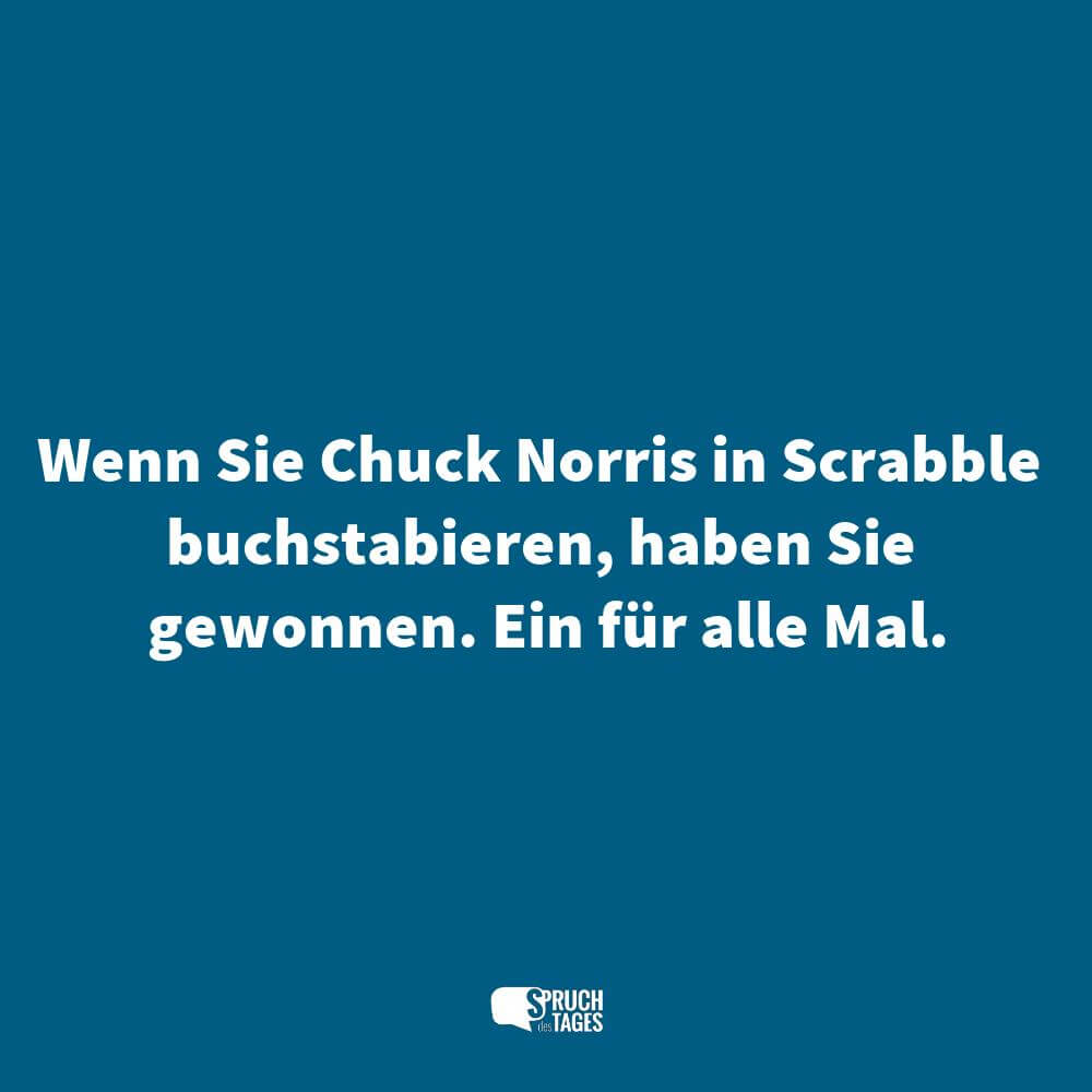 Wenn Sie Chuck Norris in Scrabble buchstabieren, haben Sie gewonnen. Ein für alle Mal.