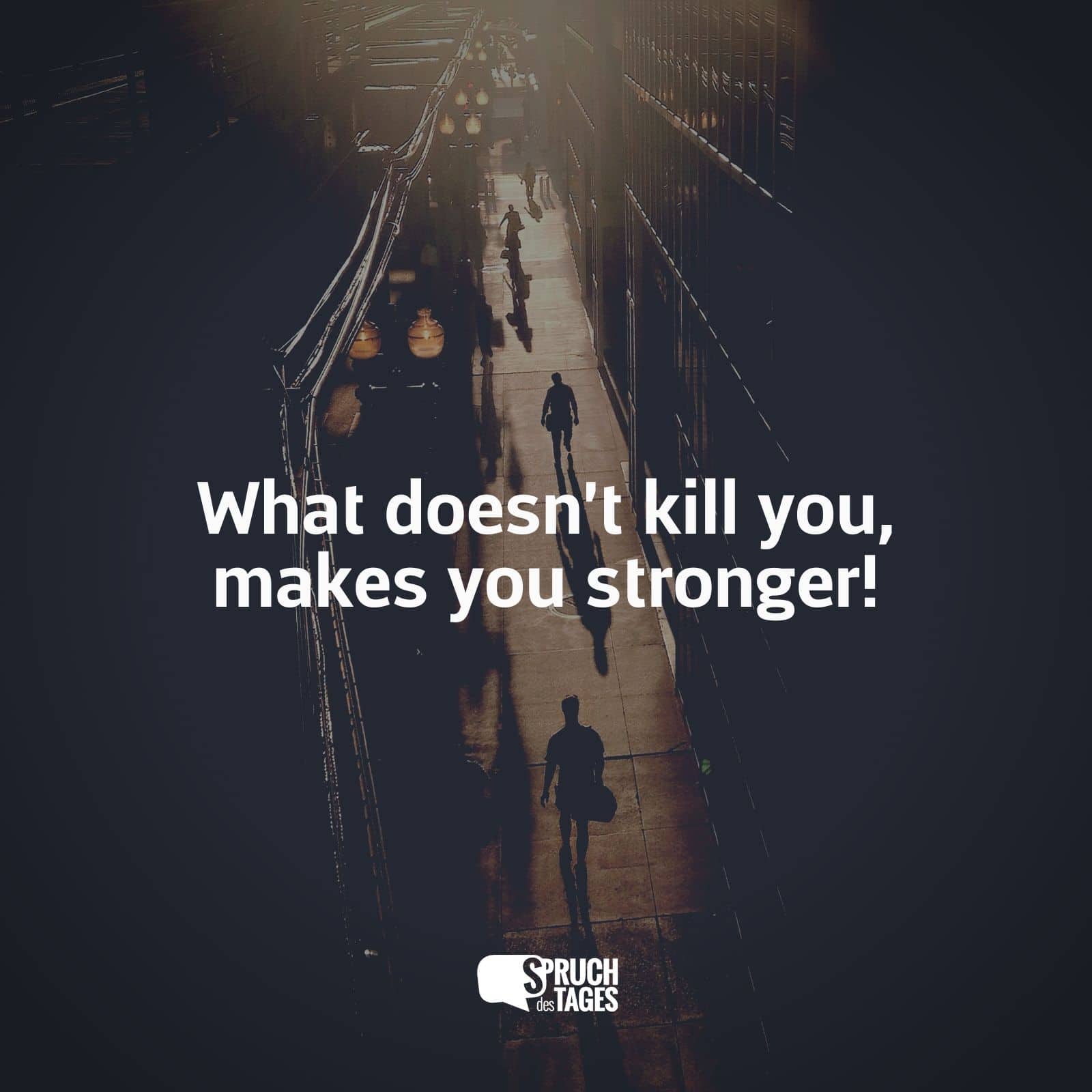 What doesn't kill you, makes you stronger!